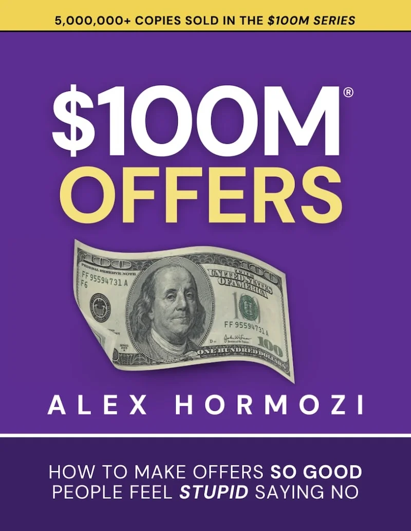 $100M Offers: How To Make Offers So Good People Feel Stupid Saying No by Alex Hormozi book cover