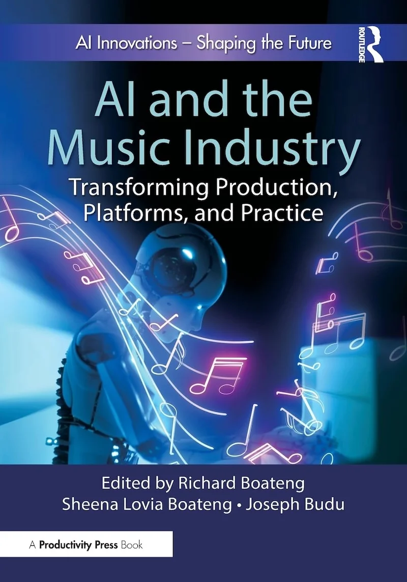 AI and the Music Industry: Transforming Production, Platforms, and Practice by Richard Boateng, Sheena Lovia Boateng, Joseph Budu book cover