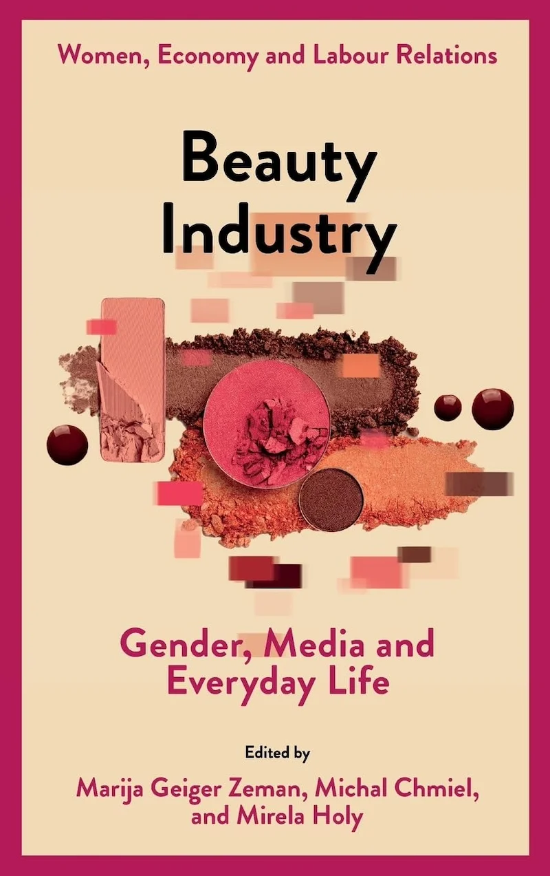 Beauty Industry: Gender, Media and Everyday Life (Women, Economy and Labour Relations) by Marija Geiger Zeman, Michal Chmiel and Mirela Holy book cover
