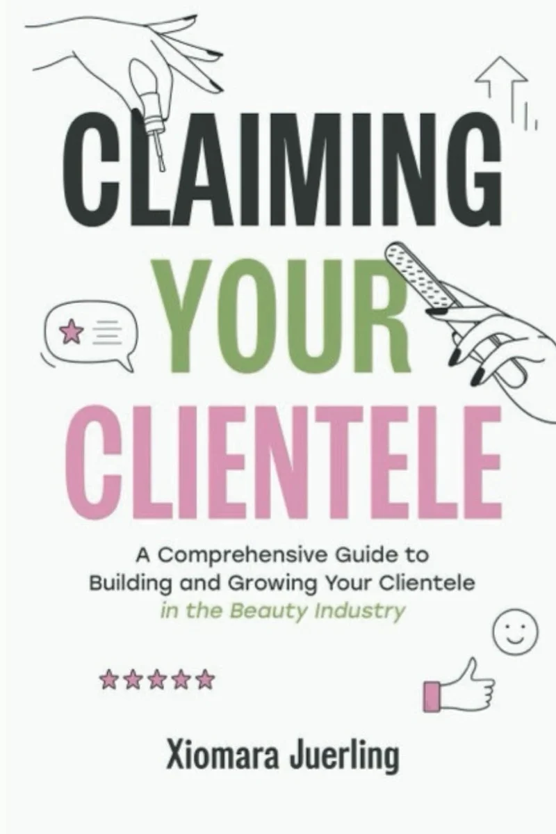 Claiming Your Clientele: A Comprehensive Guide to Building and Growing Your Clientele in the Beauty Industry by Xiomara Juerling book cover