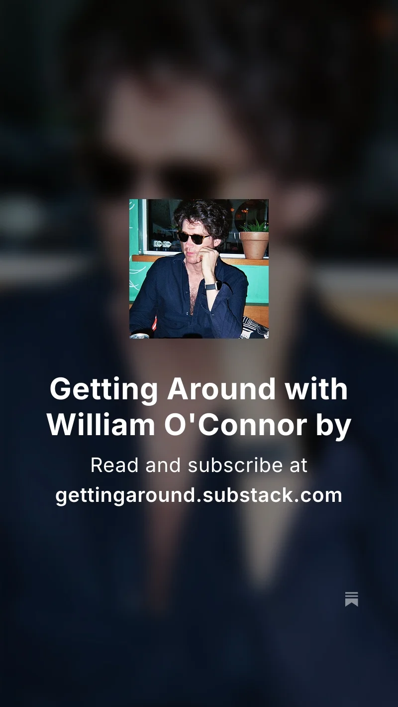 Getting Around with William O’Connor on Substack