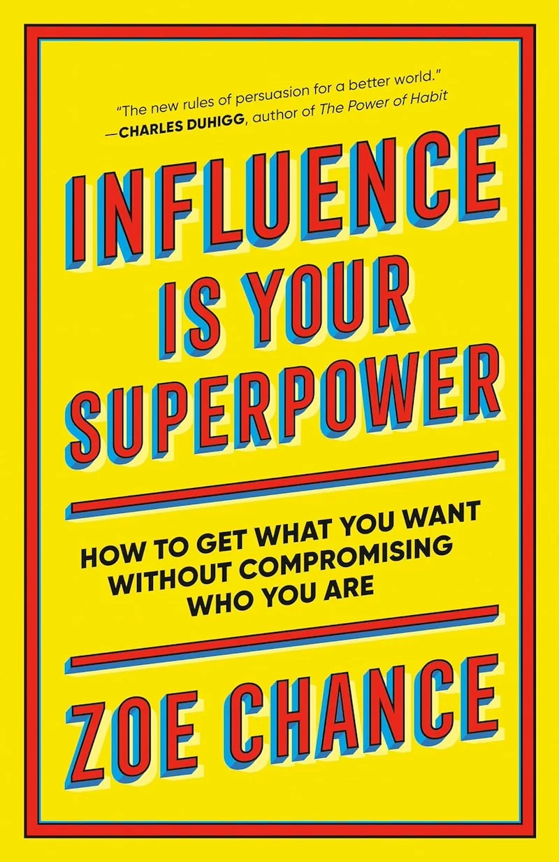 Influence Is Your Superpower: How to Get What You Want Without Compromising Who You Are book cover