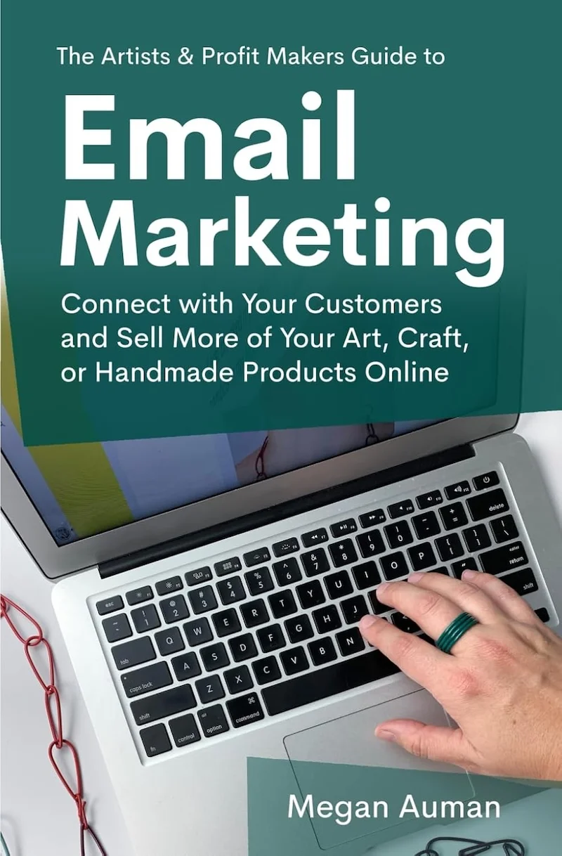 The Artists & Profit Makers Guide to Email Marketing: Connect with Your Customers and Sell More of Your Art, Craft, or Handmade Products Online by Megan Auman book cover
