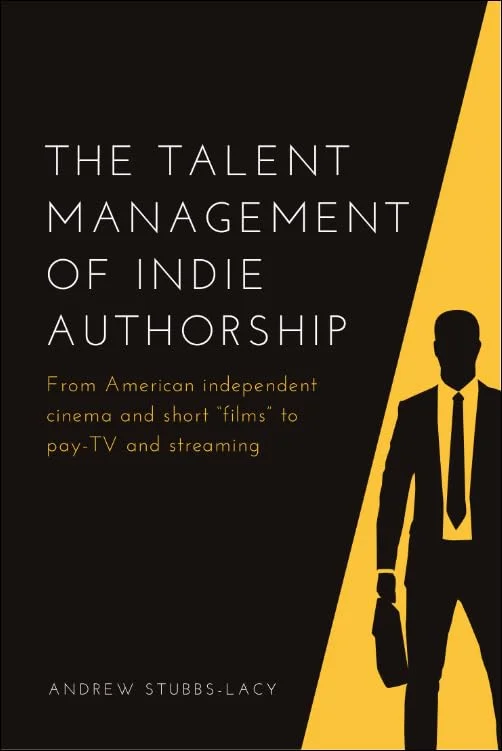 The Talent Management of Indie Authorship: From American independent cinema and short “films” to pay-TV and streaming book cover